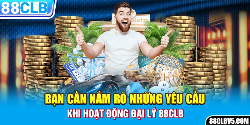 Bạn cần nắm rõ những yêu cầu khi hoạt động đại lý 88clb Bạn cần nắm rõ những yêu cầu khi hoạt động đại lý 88clb