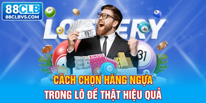 Cách chọn hàng ngựa trong lô đề thật hiệu quả Cách chọn hàng ngựa trong lô đề thật hiệu quả