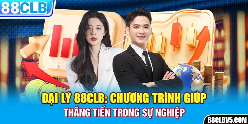 Đại Lý 88clb: Chương Trình Giúp Thăng Tiến Trong Sự Nghiệp Đại Lý 88clb: Chương Trình Giúp Thăng Tiến Trong Sự Nghiệp