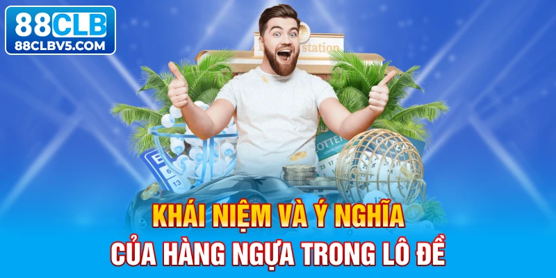 Khái niệm và ý nghĩa của hàng ngựa trong lô đề Khái niệm và ý nghĩa của hàng ngựa trong lô đề