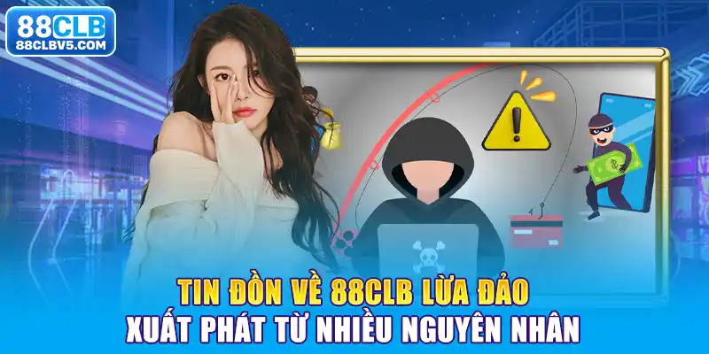 Tin đồn về 88CLB lừa đảo xuất phát từ nhiều nguyên nhân Tin đồn về 88CLB lừa đảo xuất phát từ nhiều nguyên nhân