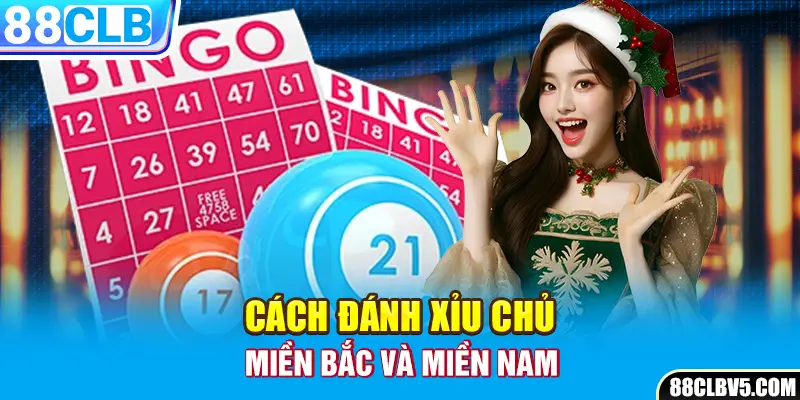 Cách đánh xỉu chủ miền Bắc và miền Nam Cách đánh xỉu chủ miền Bắc và miền Nam